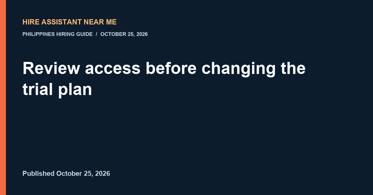 hireassistantnearme review access before changing trial plan illustrated workflow