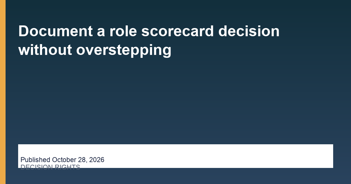 Document a role scorecard decision without overstepping - Hire Assistant Near Me, published October 28, 2026
