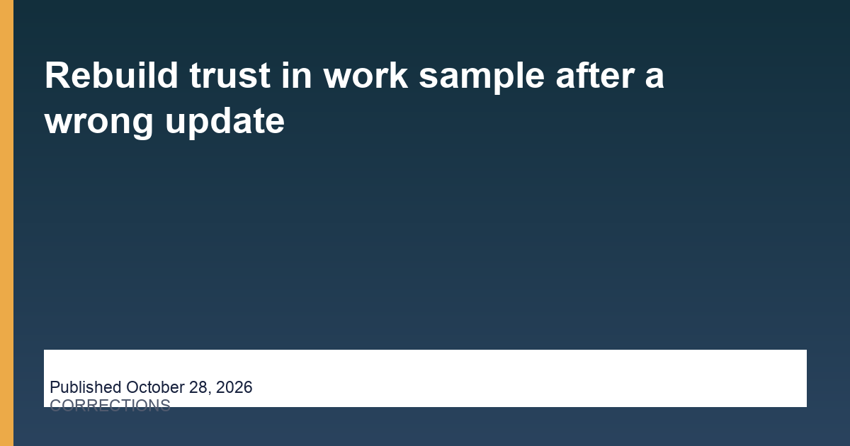 Rebuild trust in work sample after a wrong update - Hire Assistant Near Me, published October 28, 2026