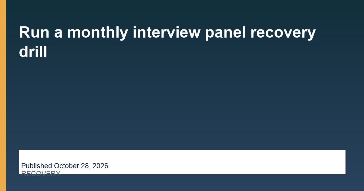 Run a monthly interview panel recovery drill - Hire Assistant Near Me, published October 28, 2026