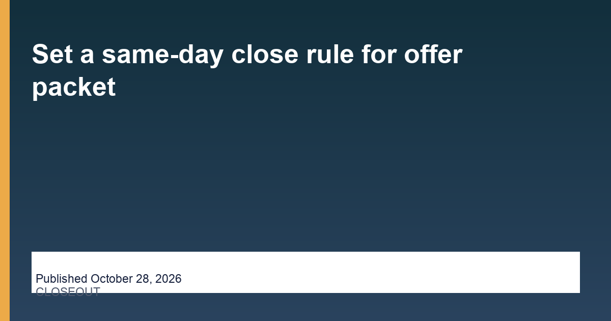 Set a same-day close rule for offer packet - Hire Assistant Near Me, published October 28, 2026